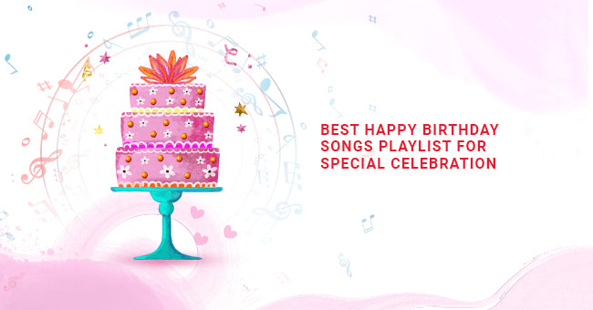 Best Happy Birthday Songs Playlist For Special Celebration – eCraftIndia