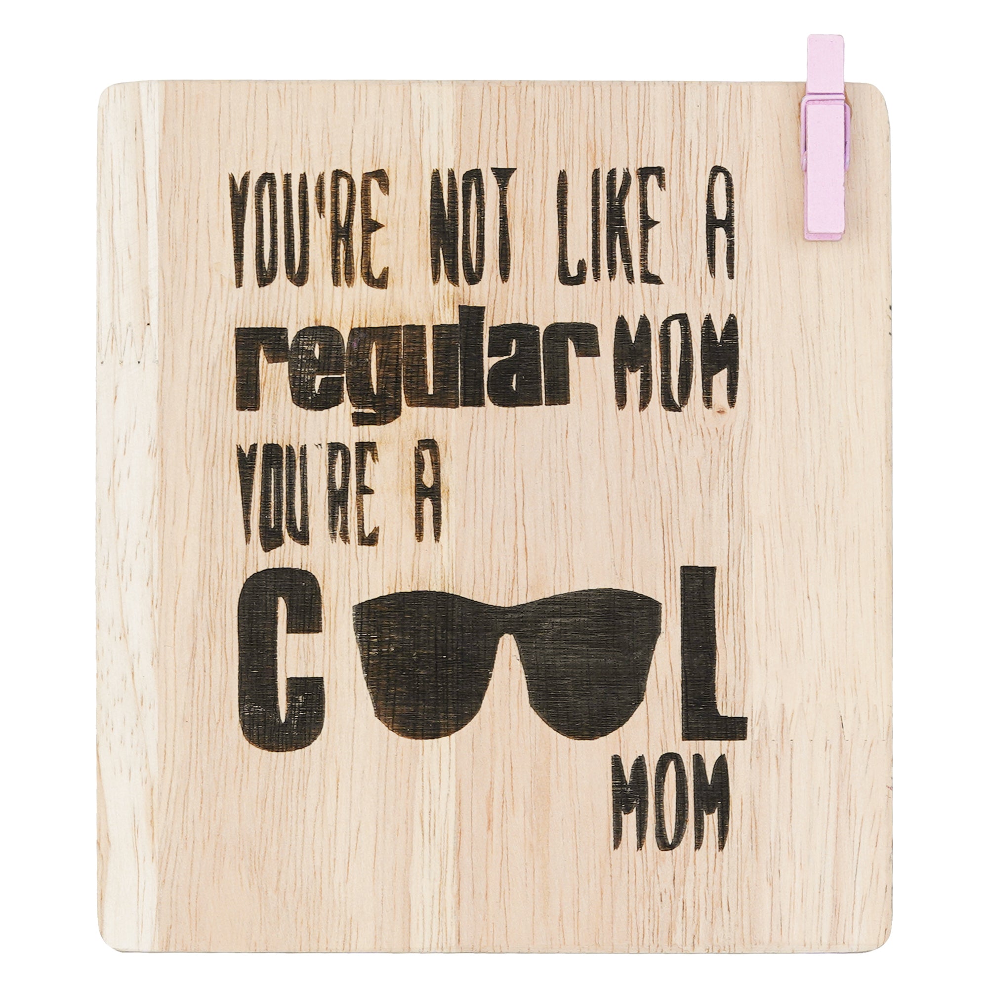 "You're Not Like A Regular Mom, You're A Cool Mom" Tabletop Wooden Showpiece 2